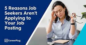 5 Reasons Why Job Seekers Aren’t Applying to Your Jobs