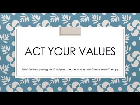 ACT Your Values. Build resiliency using Acceptance and Commitment Therapy Principles