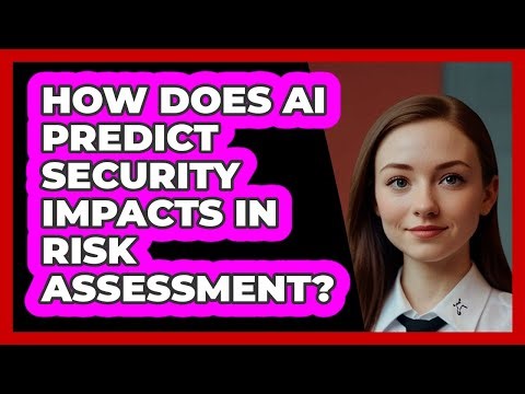 How Does AI Predict Security Impacts In Risk Assessment? - SecurityFirstCorp.com