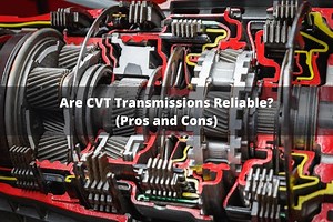 Are CVT Transmissions Reliable? (Pros & Cons)