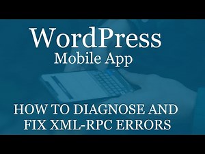 WordPress Mobile App: What does this XML-RPC error mean and how do I fix it?