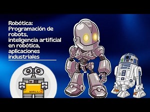 Robótica: Programación de robots, inteligencia artificial en robótica, aplicaciones industriales