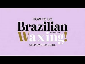 How to Do a Brazilian Wax - Step-by-Step Tutorial for Beginners
