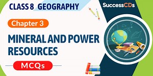 MCQs for Class 8 Geography Chapter 3 “Mineral and Power Resources”