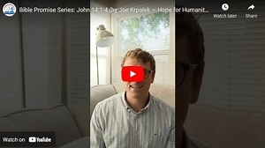 Bible Promise: John 14:1-4 (Hope for Humanity!)
