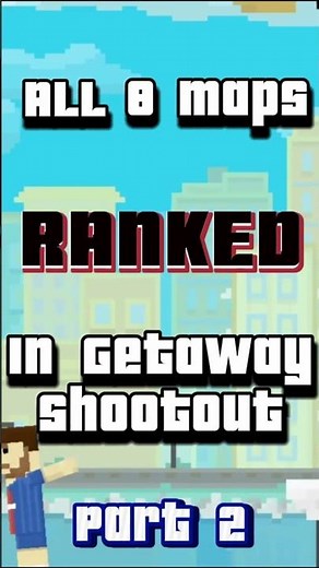 All 8 Maps in Getaway Shootout Ranked (Part 2)