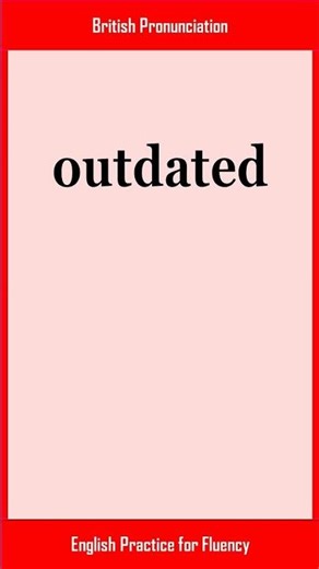 outdated, How to Say or Pronounce OUTDATED in American, British English, Pronunciation