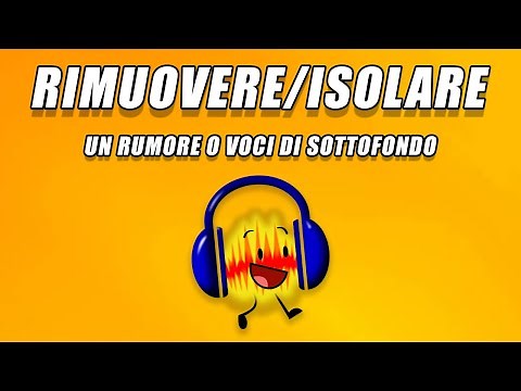 TUTORIAL AUDACITY - RIMUOVERE/ISOLARE UN RUMORE O VOCI DI SOTTOFONDO DA UNA REGISTRAZIONE AUDIO