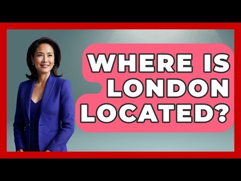 Where Is London Located? - The Geography Atlas