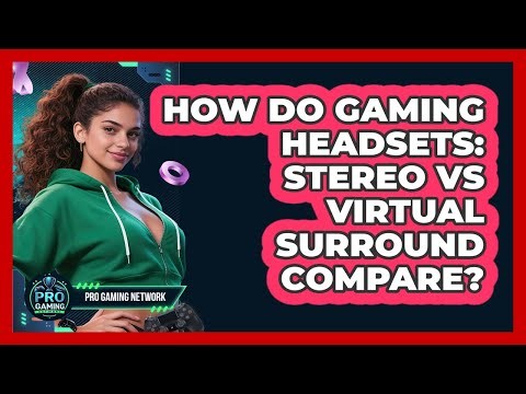 How Do Gaming Headsets: Stereo Vs Virtual Surround Compare? - Pro Gaming Network