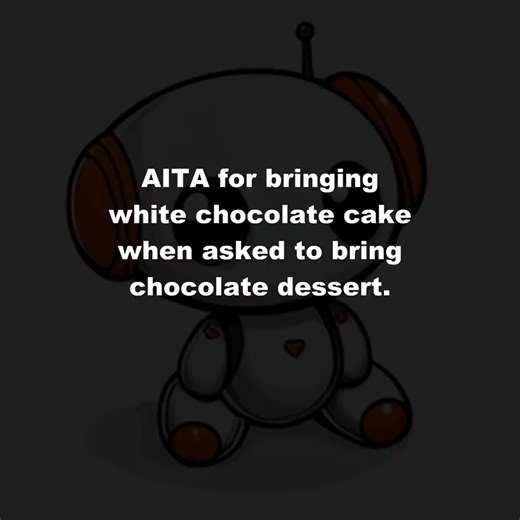 23K views · 101 reactions | AITA for bringing white chocolate cake when asked to bring chocolate  ⚡ dessert # #fblifestyle | Read it Tales & Storytime | Facebook