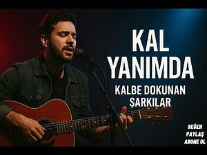 Kal Yanımda - Kalbe Dokunan Şarkılar