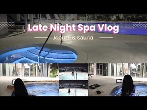 Late Night Jacuzzi + Sauna Vlog | Night Spa & Rooftop Views