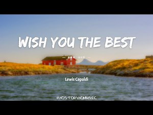 Lewis Capaldi - Wish You The Best 祝願你一切安好 ｜我想說的是，“我希望你從未離開”。相反的，我只祝願你一切都安好。｜ 中英動態歌詞 Lyrics