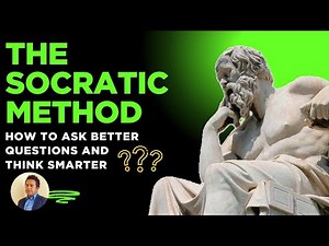 The Socratic Method | How to Ask Better Questions and Think Smarter