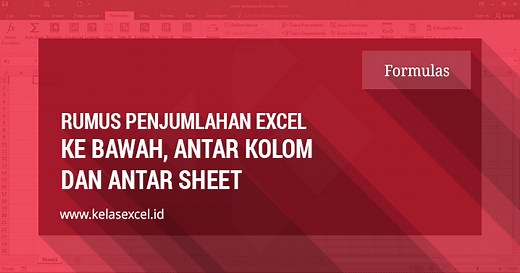 Cara Menjumlahkan Di Excel Ke Bawah, Antar Kolom Dan Antar Sheet