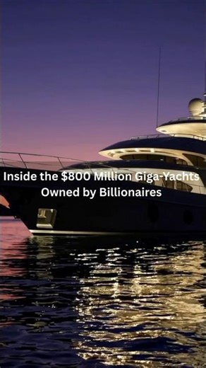 Inside the $800 Million Giga Yachts Owned by Billionaires