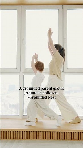 A grounded parent grows grounded children