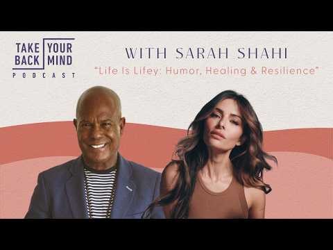 Life Is Lifey: Humor, Healing & Resilience with Sarah Shahi