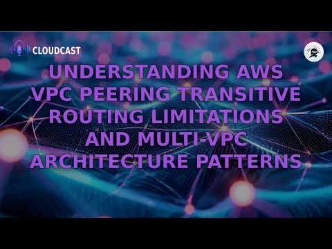 AWS VPC Peering: Avoid Network Design Pitfalls - Transitive Routing Explained