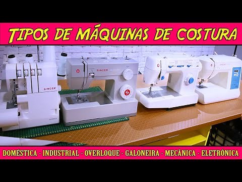 Conheça as Máquinas de Costura - Doméstica - Industrial- Overloque - Ultralock- Galoneira