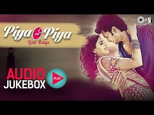 Bollywood Love Songs - Piya Ore Piya | Audio Jukebox