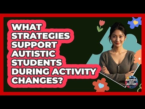 What Strategies Support Autistic Students During Activity Changes?