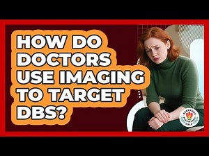 How Do Doctors Use Imaging To Target DBS?