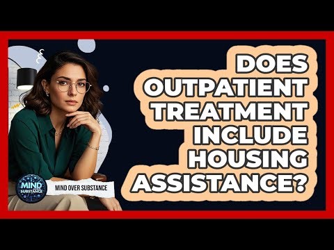 Does Outpatient Treatment Include Housing Assistance?