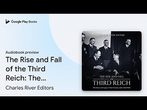 The Rise and Fall of the Third Reich: The… by Charles River Editors · Audiobook preview