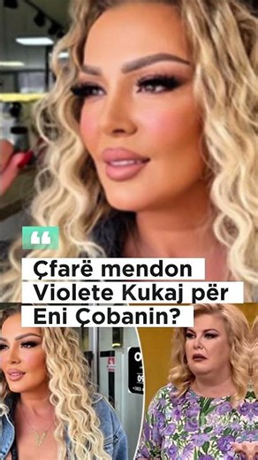 Çfarë mendon Violete Kukaj për Eni Çobanin?