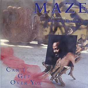 Maze Featuring Frankie Beverly - Can't Get Over You