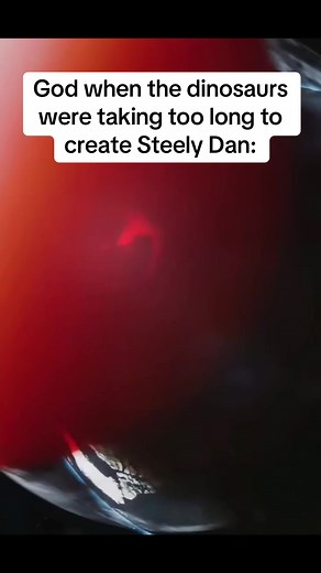 Steely Dan meme: 'God when the dinosaurs were taking too long'