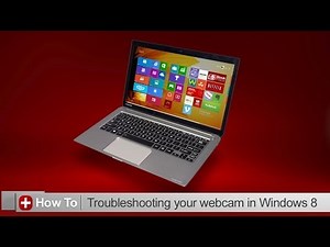 Toshiba How-To: Troubleshooting your webcam with Windows 8
