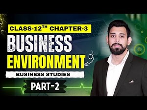 Business Environment | Chapter 3 | Business Studies | Class 12 | Part 2