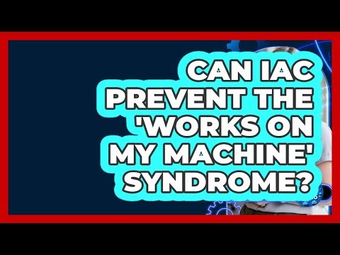 Can IaC Prevent The 'works On My Machine' Syndrome? - Cloud Stack Studio