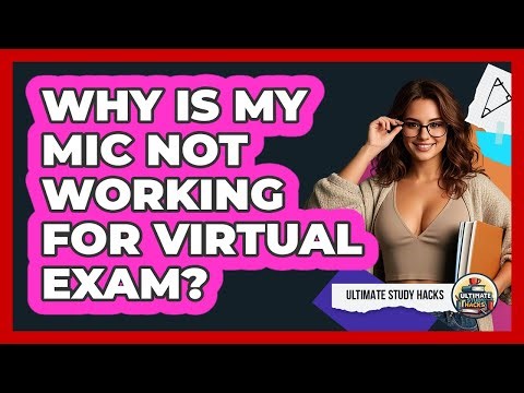 Why Is My Mic Not Working For Virtual Exam?