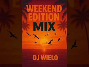 DJ WIELO – Weekend Edition Mix | The Sound of the Weekend