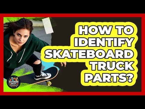 How To Identify Skateboard Truck Parts?