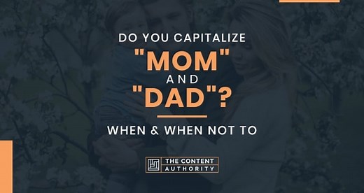 Do You Capitalize "Mom" and "Dad"? When and When Not To