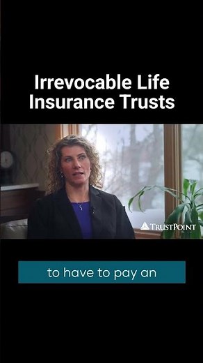 Irrevocable Life Insurance Trusts