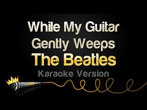 The Beatles - While My Guitar Gently Weeps (Karaoke Version)