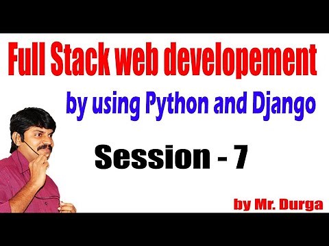 Full Stack web developement by using Python and Django | Session - 7 | 06-04-2021 | by Durga Sir
