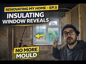 How to Insulate Window Reveals Preventing Cold Bridging & Mould - Home Renovation Ep.5