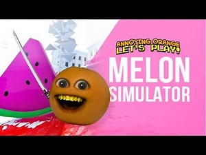 Melon Simulator! [Annoying Orange Plays]