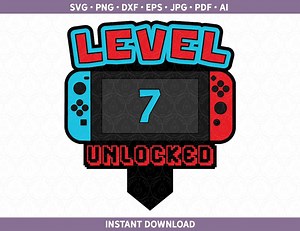 Level 7 Unlocked Cake Topper SVG | Switch Birthday Cut File for Cricut® / Silhouette Dxf, Svg, Ai, Pdf, Eps, Jpg Gamer Seventh 7th Birthday - Etsy
