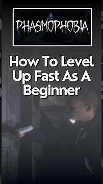 How To Level Up Fast As A Beginner In Phasmophobia