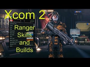 Xcom 2 Class Guide Part 1 Ranger skills and build ideas.