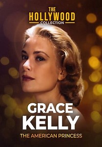 The Hollywood Collection: Grace Kelly, the American Princess (1987)