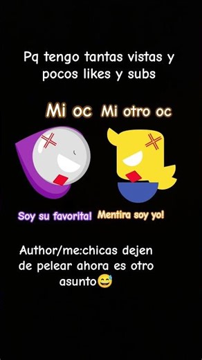 sorry son así mis 2 Oc xd(Pero tengo razón lo de los likes y lo de los subs...es pq no les gusta?)